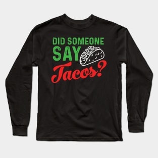 Did someone say tacos? Long Sleeve T-Shirt